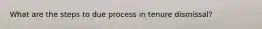 What are the steps to due process in tenure dismissal?