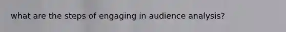what are the steps of engaging in audience analysis?