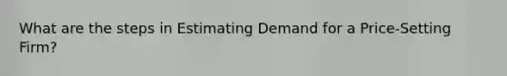 What are the steps in Estimating Demand for a Price-Setting Firm?