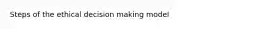 Steps of the ethical decision making model
