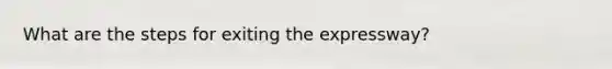 What are the steps for exiting the expressway?