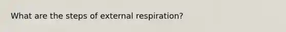 What are the steps of external respiration?