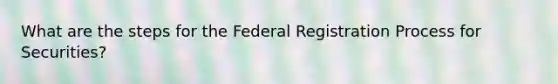 What are the steps for the Federal Registration Process for Securities?