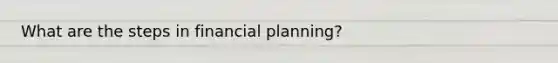 What are the steps in financial planning?