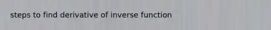 steps to find derivative of inverse function