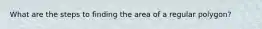 What are the steps to finding the area of a regular polygon?