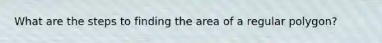 What are the steps to finding the area of a regular polygon?