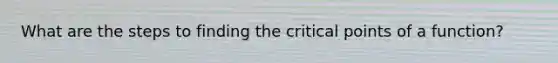 What are the steps to finding the critical points of a function?