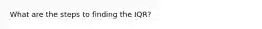 What are the steps to finding the IQR?