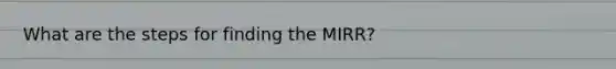 What are the steps for finding the MIRR?