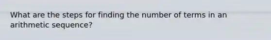 What are the steps for finding the number of terms in an arithmetic sequence?