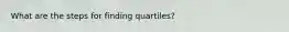 What are the steps for finding quartiles?