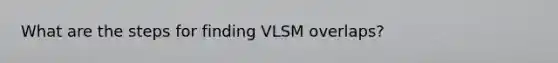 What are the steps for finding VLSM overlaps?