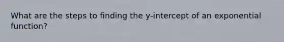 What are the steps to finding the y-intercept of an exponential function?