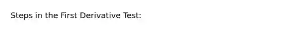 Steps in the First Derivative Test: