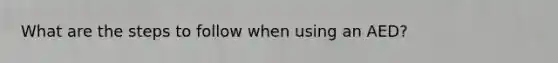 What are the steps to follow when using an AED?