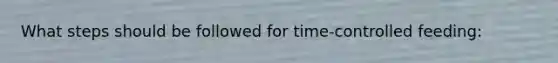 What steps should be followed for time-controlled feeding: