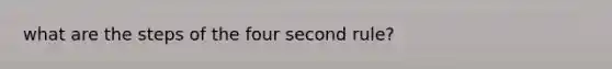 what are the steps of the four second rule?