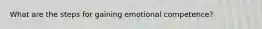 What are the steps for gaining emotional competence?