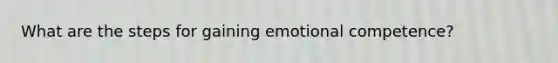 What are the steps for gaining emotional competence?