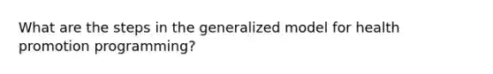 What are the steps in the generalized model for health promotion programming?