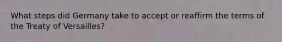 What steps did Germany take to accept or reaffirm the terms of the Treaty of Versailles?