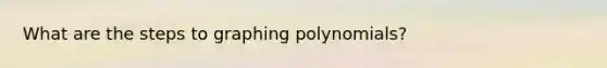 What are the steps to graphing polynomials?