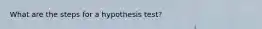 What are the steps for a hypothesis test?