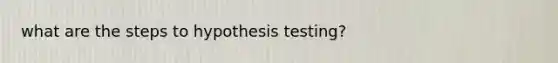 what are the steps to hypothesis testing?