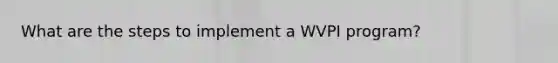 What are the steps to implement a WVPI program?