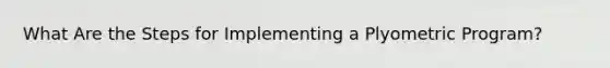 What Are the Steps for Implementing a Plyometric Program?