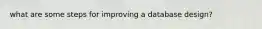 what are some steps for improving a database design?