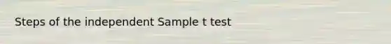 Steps of the independent Sample t test