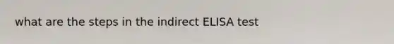 what are the steps in the indirect ELISA test