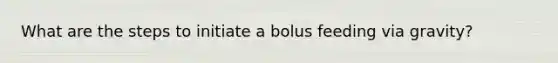 What are the steps to initiate a bolus feeding via gravity?