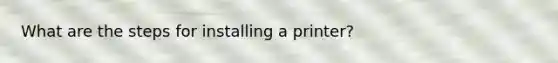 What are the steps for installing a printer?