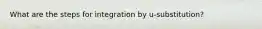 What are the steps for integration by u-substitution?