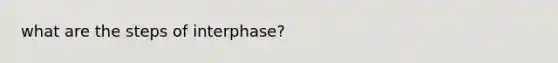 what are the steps of interphase?