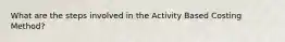 What are the steps involved in the Activity Based Costing Method?
