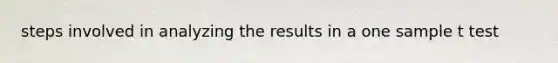 steps involved in analyzing the results in a one sample t test