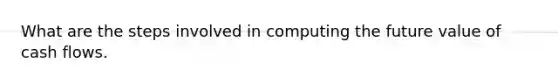 What are the steps involved in computing the future value of cash flows.