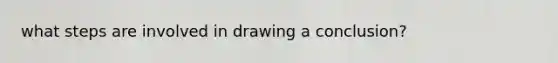 what steps are involved in drawing a conclusion?