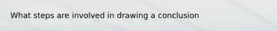 What steps are involved in drawing a conclusion