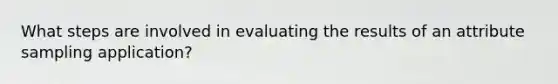 What steps are involved in evaluating the results of an attribute sampling application?