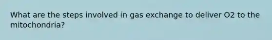 What are the steps involved in gas exchange to deliver O2 to the mitochondria?