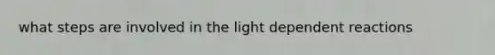 what steps are involved in the light dependent reactions