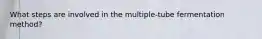 What steps are involved in the multiple-tube fermentation method?