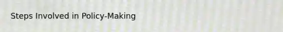 Steps Involved in Policy-Making
