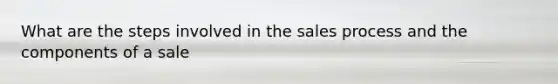 What are the steps involved in the sales process and the components of a sale