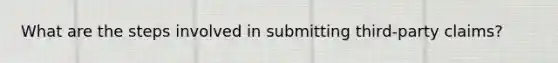 What are the steps involved in submitting third-party claims?